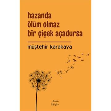 Hazanda Ölüm Olmaz Bir Çiçek Açadursa - Müştehir Karakaya