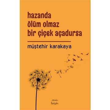 Hazanda Ölüm Olmaz Bir Çiçek Açadursa - Müştehir Karakaya