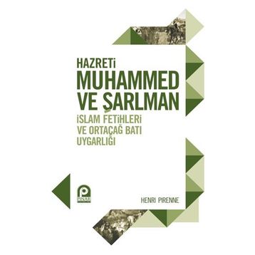 HAZRETI MUHAMMED VE ŞARLMAN İSLAM FETIHLERI VE ORTAÇAĞ BATI UYGARLIĞI - HENRI PIRENNE