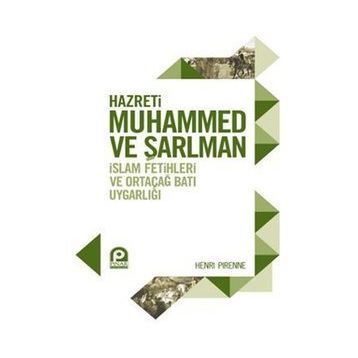 HAZRETI MUHAMMED VE ŞARLMAN İSLAM FETIHLERI VE ORTAÇAĞ BATI UYGARLIĞI - HENRI PIRENNE