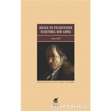 Hegel'in Felsefesine Eleştirel Bir Giriş - Ivan Soll