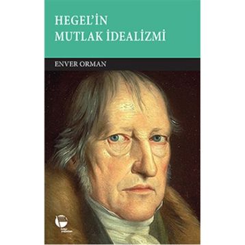 Hegel’in Mutlak İdealizmi - Enver Orman