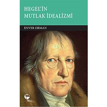 Hegel’in Mutlak İdealizmi - Enver Orman