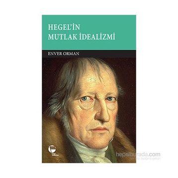 Hegel’in Mutlak İdealizmi - Enver Orman
