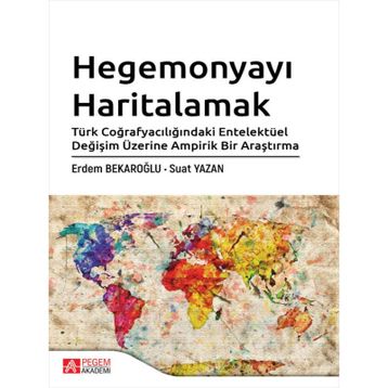 Hegemonyayı Haritalamak Türk Coğrafyacılığındaki Entelektüel Değişim Üzerine Ampirik Bir Araştırma - Pegem Akademi Yayıncılık
