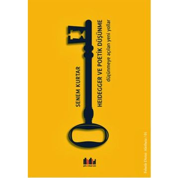 Heidegger ve Poetik Düşünme - Senem Kurtar