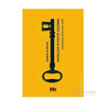 Heidegger ve Poetik Düşünme - Senem Kurtar