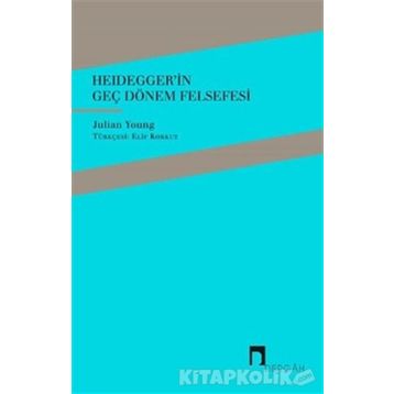 Heidegger'in Geç Dönem Felsefesi - Julian Young