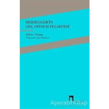 Heidegger'in Geç Dönem Felsefesi - Julian Young