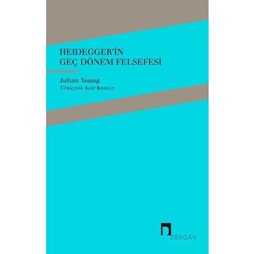 Heidegger'in Geç Dönem Felsefesi - Julian Young