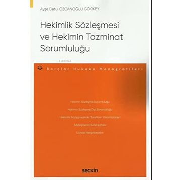 Hekimlik Sözleşmesi ve Hekimin Tazminat Sorumluluğu Ayşe Betül Özcanoğlu Görkey