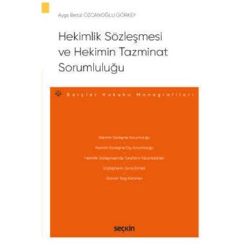 Hekimlik Sözleşmesi ve Hekimin Tazminat Sorumluluğu Ayşe Betül Özcanoğlu Görkey