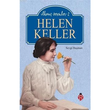 Helen Keller - İlham Verenler 2 - Sevgi Başman
