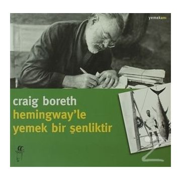 HEMINGWAY'LE YEMEK BIR ŞENLİKTİR - CRAIG BORETH