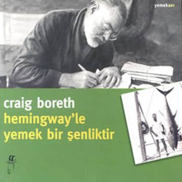 HEMINGWAY'LE YEMEK BIR ŞENLİKTİR - CRAIG BORETH