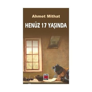 HENÜZ 17 YAŞINDA - AHMET MIDHAT EFENDI