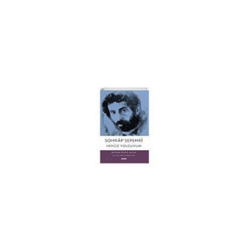 Henüz Yolcuyum - Sohrâb Sepehrî