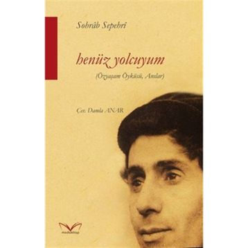 Henüz Yolcuyum - Sohrâb Sepehrî