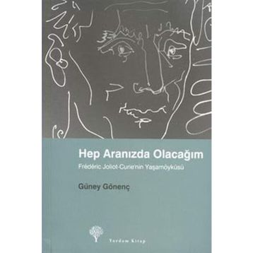 HEP ARANIZDA OLACAĞIM FRÉDÉRIC JOLIOT-CURIE´NIN YAŞAMÖYKÜSÜ - GÜNEY GÖNENÇ