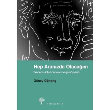 HEP ARANIZDA OLACAĞIM FRÉDÉRIC JOLIOT-CURIE´NIN YAŞAMÖYKÜSÜ - GÜNEY GÖNENÇ