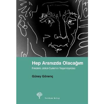 HEP ARANIZDA OLACAĞIM FRÉDÉRIC JOLIOT-CURIE´NIN YAŞAMÖYKÜSÜ - GÜNEY GÖNENÇ