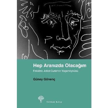 HEP ARANIZDA OLACAĞIM FRÉDÉRIC JOLIOT-CURIE´NIN YAŞAMÖYKÜSÜ - GÜNEY GÖNENÇ