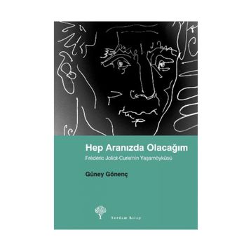HEP ARANIZDA OLACAĞIM FRÉDÉRIC JOLIOT-CURIE´NIN YAŞAMÖYKÜSÜ - GÜNEY GÖNENÇ
