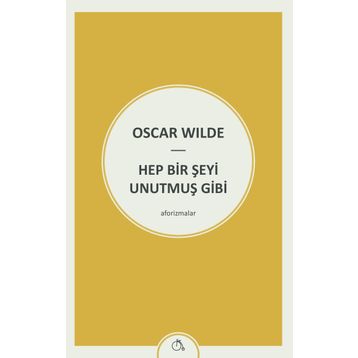 Hep Bir Şeyi Unutmuş Gibi - Oscar Wilde