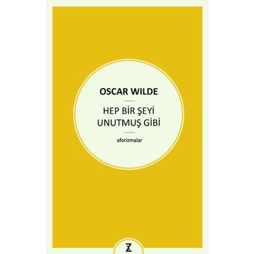 Hep Bir Şeyi Unutmuş Gibi - Oscar Wilde