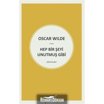Hep Bir Şeyi Unutmuş Gibi - Oscar Wilde