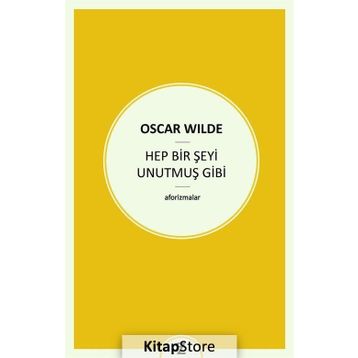 Hep Bir Şeyi Unutmuş Gibi - Oscar Wilde