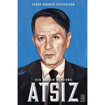 Her Devrin Menkubu Atsız - Kağan Bahadır Küçükalcan