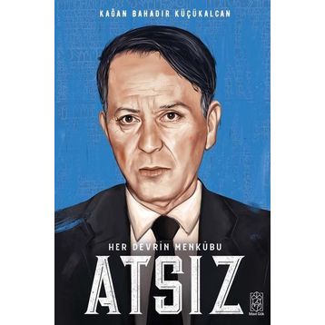 Her Devrin Menkubu Atsız - Kağan Bahadır Küçükalcan