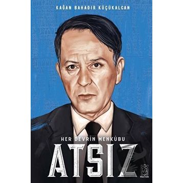 Her Devrin Menkubu Atsız - Kağan Bahadır Küçükalcan