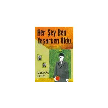 Her Şey Ben Yaşarken Oldu - Mustafa Becit