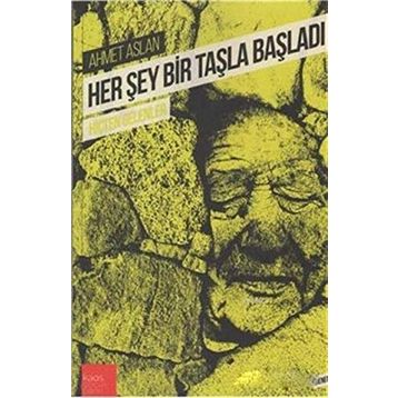 Her Şey Bir Taşla Başladı - Ahmet Aslan