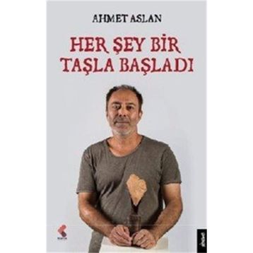 Her Şey Bir Taşla Başladı - Ahmet Aslan