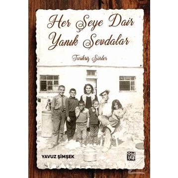 Her Şeye Dair Yanık Sevdalar - Yavuz Şimşek