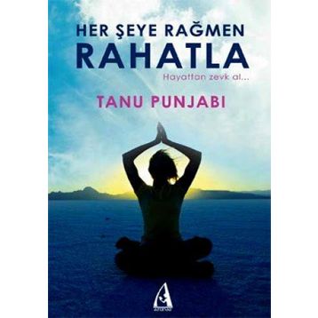 HER ŞEYE RAĞMEN RAHATLA HAYATTAN ZEVK AL - TANU PUNJABI