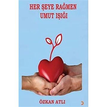 Her Şeye Rağmen Umut Işığı - Özkan Atlı - Cinius Yayınları