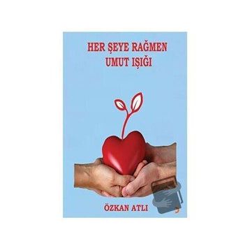 Her Şeye Rağmen Umut Işığı - Özkan Atlı - Cinius Yayınları