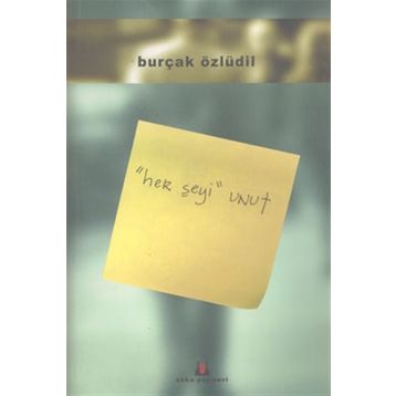 HER ŞEYİ UNUT - BURÇAK ÖZLÜDİL