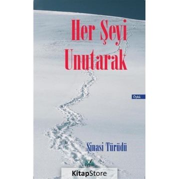 Her Şeyi Unutarak Şinasi Türüdü