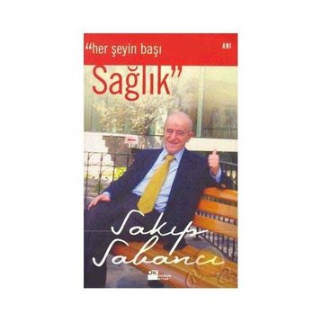 HER ŞEYİN BAŞI SAĞLIK - SAKIP SABANCI