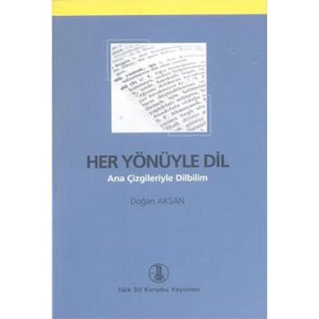 HER YÖNÜYLE DIL ANA ÇİZGİLERİYLE DILBILIM - DOĞAN AKSAN