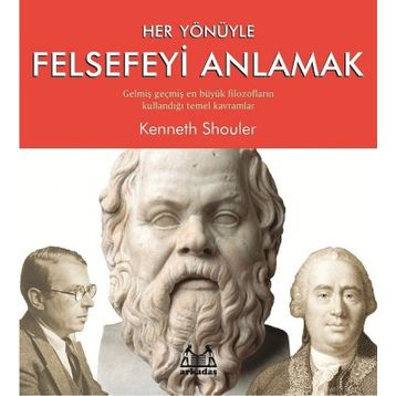 Her Yönüyle Felsefeyi Anlamak - Kenneth Shouler