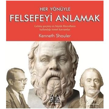 Her Yönüyle Felsefeyi Anlamak - Kenneth Shouler