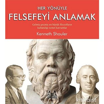 Her Yönüyle Felsefeyi Anlamak - Kenneth Shouler