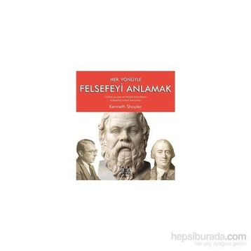 Her Yönüyle Felsefeyi Anlamak - Kenneth Shouler