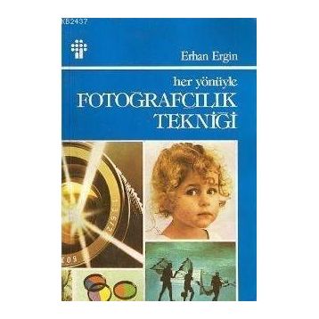 HER YÖNÜYLE FOTOĞRAFÇILIK TEKNİĞİ - ERHAN ERGIN
